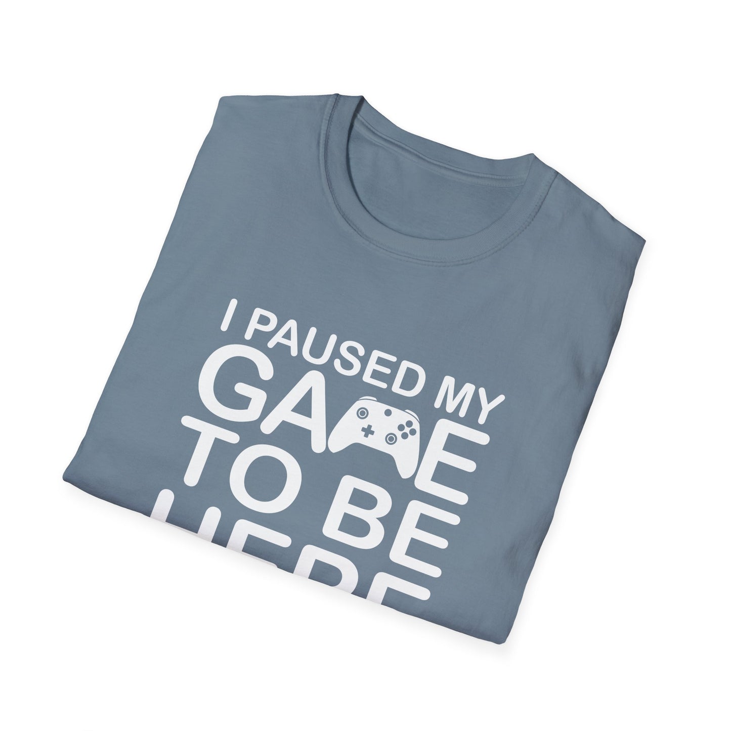 Gaming Humor T-Shirt | I Paused My Game to Be Here | Funny Gift for Gamers, Casual Wear, Gamer Tee, Unisex Shirt, Birthday Gift