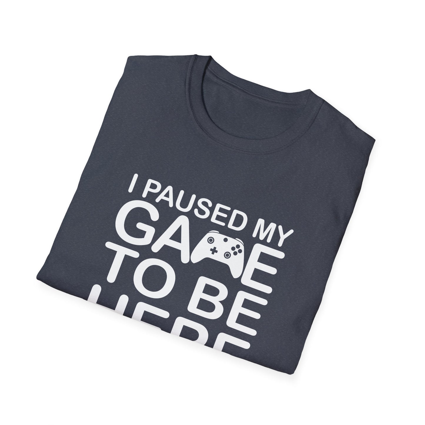 Gaming Humor T-Shirt | I Paused My Game to Be Here | Funny Gift for Gamers, Casual Wear, Gamer Tee, Unisex Shirt, Birthday Gift