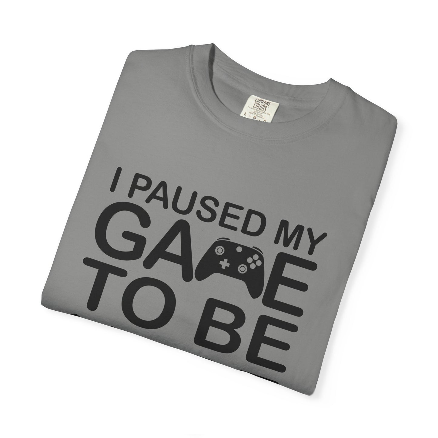 Gamer Humor T-Shirt, I Paused My Game, Casual Gamer Tee, Funny Gaming Shirt, Unisex Video Game Apparel, Great Gift for Gamers