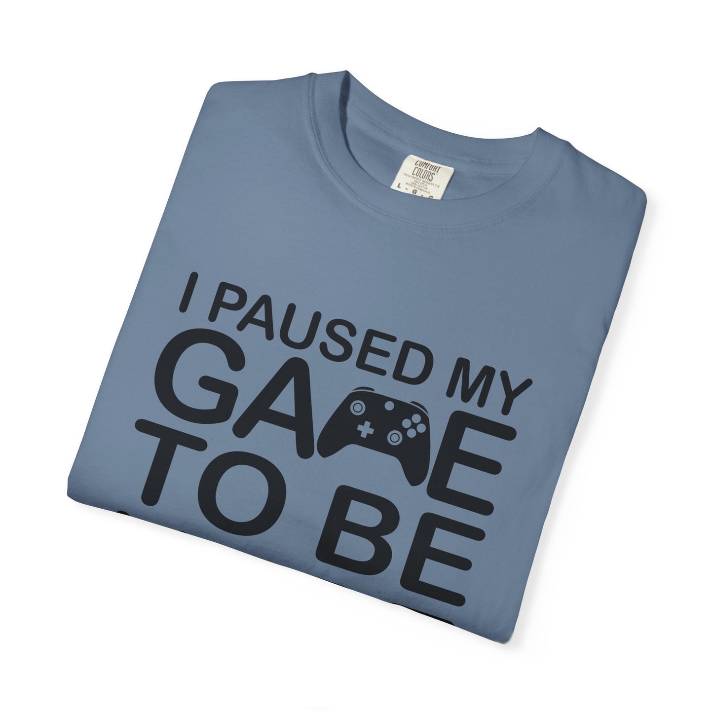 Gamer Humor T-Shirt, I Paused My Game, Casual Gamer Tee, Funny Gaming Shirt, Unisex Video Game Apparel, Great Gift for Gamers